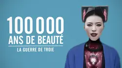 100.000 ans de beauté  La guerre de Troie