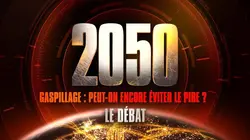 Visuel de 2050 : Gaspillage, peut-on encore éviter le pire ? Le débat