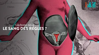 Gâchons-nous le sang des règles ?