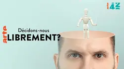 42, la réponse à presque tout Décidons-nous librement ?