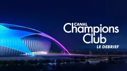 A venir : Canal Champions Club le debrief