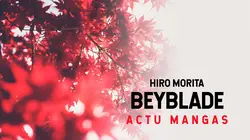 Actu Mangas Itw Hiro Morita (Beyblade)
