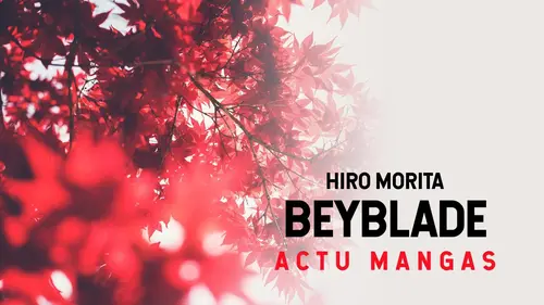 Actu Mangas Itw Hiro Morita (Beyblade)