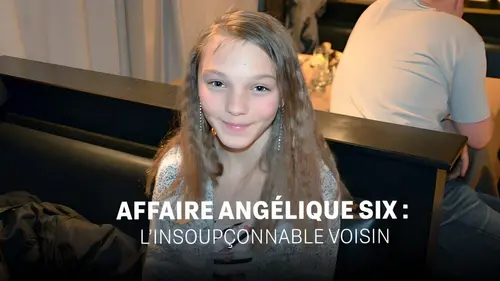 Affaire Angélique Six : l'insoupçonnable voisin