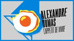 Alexandre Dumas, l'appétit de vivre