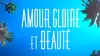 Amour, gloire et beauté