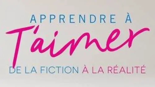 Apprendre à t'aimer : de la fiction à la réalité