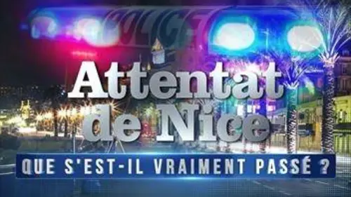 Attentat de Nice : que s'est-il vraiment passé ?
