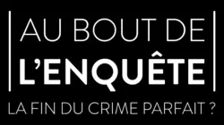 Au bout de l'enquête, la fin du crime parfait ?