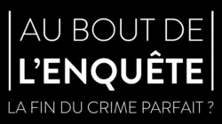 Au bout de l'enquête, la fin du crime parfait ?