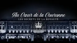 Au coeur de la couronne : les secrets de la royauté