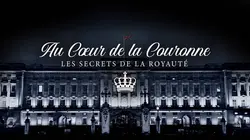 Au coeur de la couronne : les secrets de la royauté