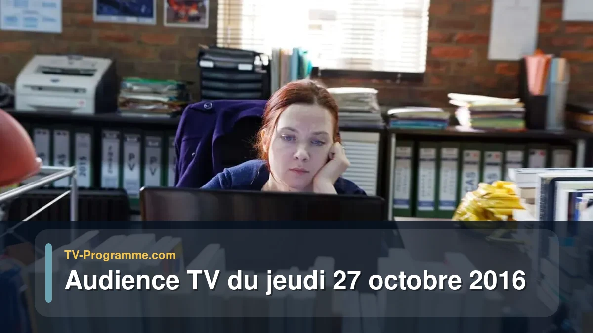 Audience TV du Jeudi 27 octobre 2016