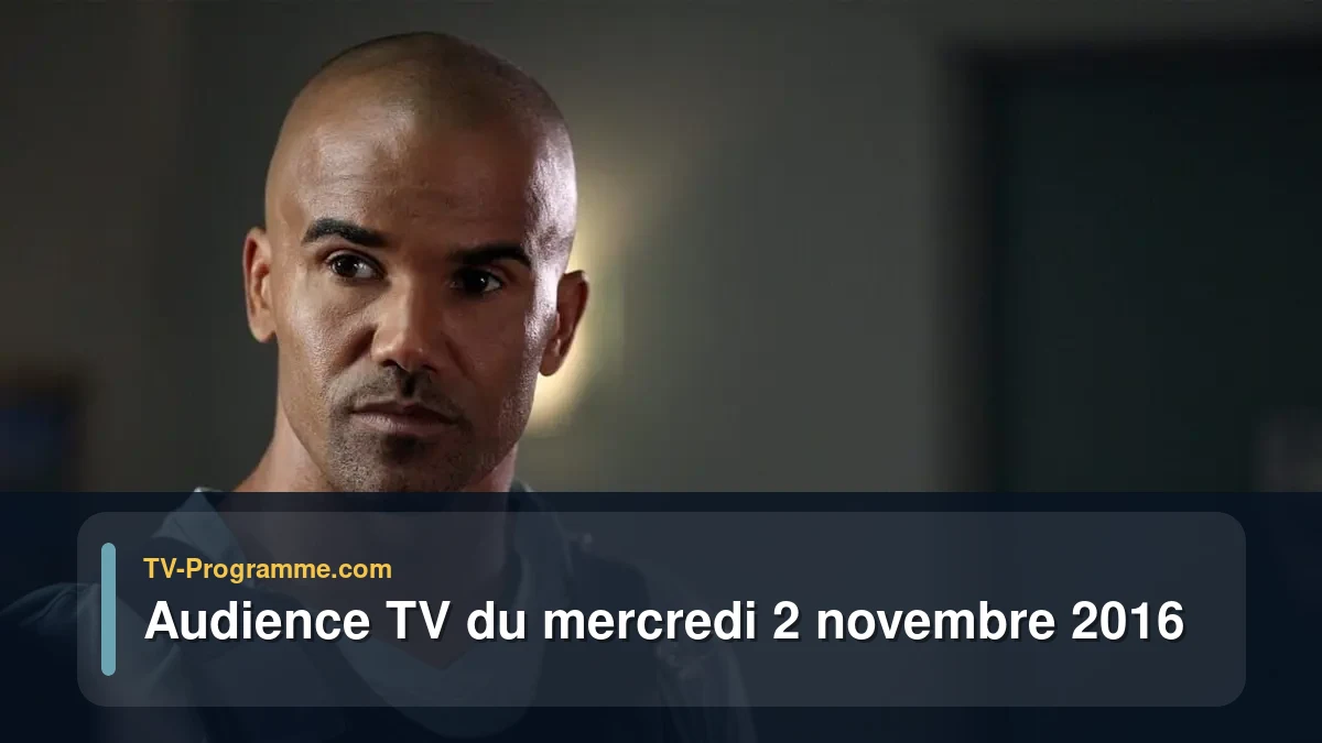 Audiences TV et audimat en prime time du Mercredi 2 novembre 2016