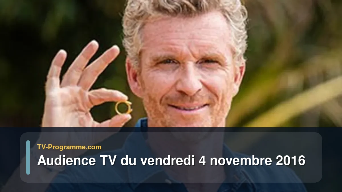 Audiences TV et audimat en prime time du Vendredi 4 novembre 2016