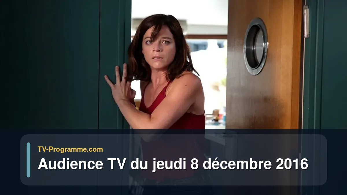 Audience TV du Jeudi 8 décembre 2016