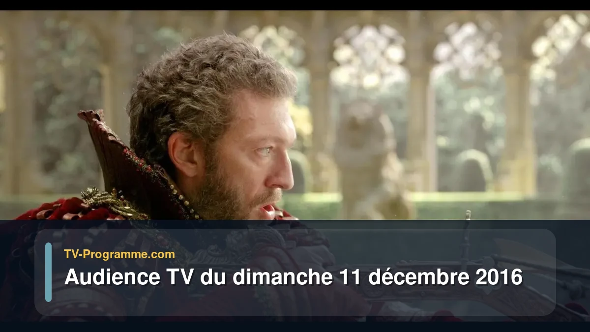 Audiences TV et audimat en prime time du Dimanche 11 décembre 2016