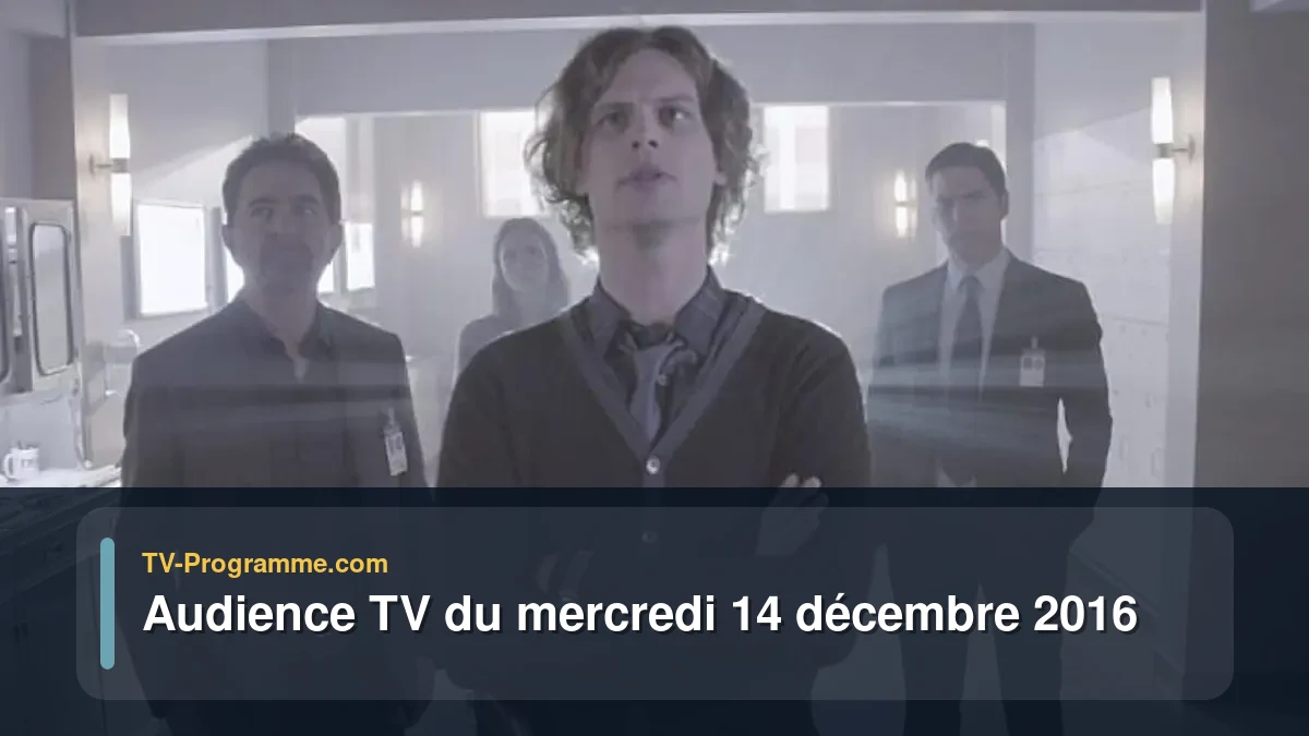 Audience TV du Mercredi 14 décembre 2016