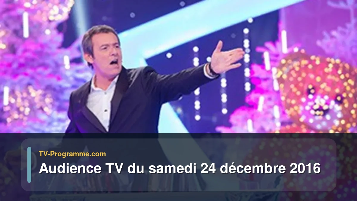 Audiences TV et audimat en prime time du Samedi 24 décembre 2016