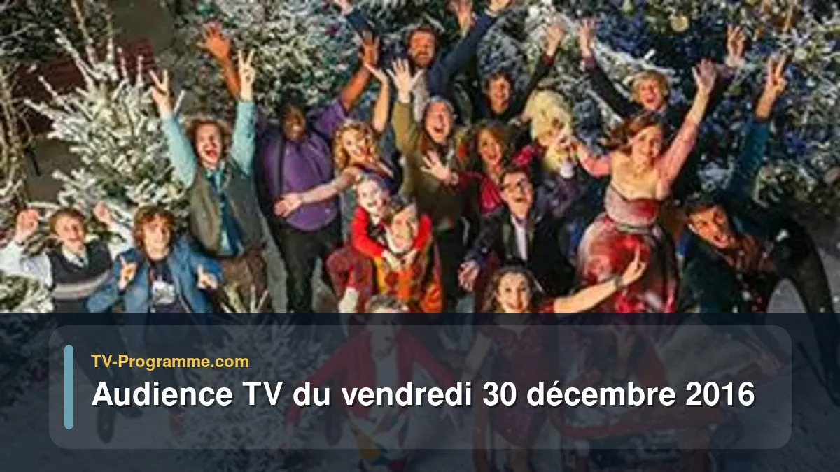 Audience TV du Vendredi 30 décembre 2016