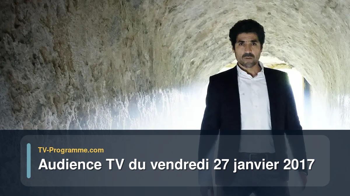 Audiences TV et audimat en prime time du Vendredi 27 janvier 2017