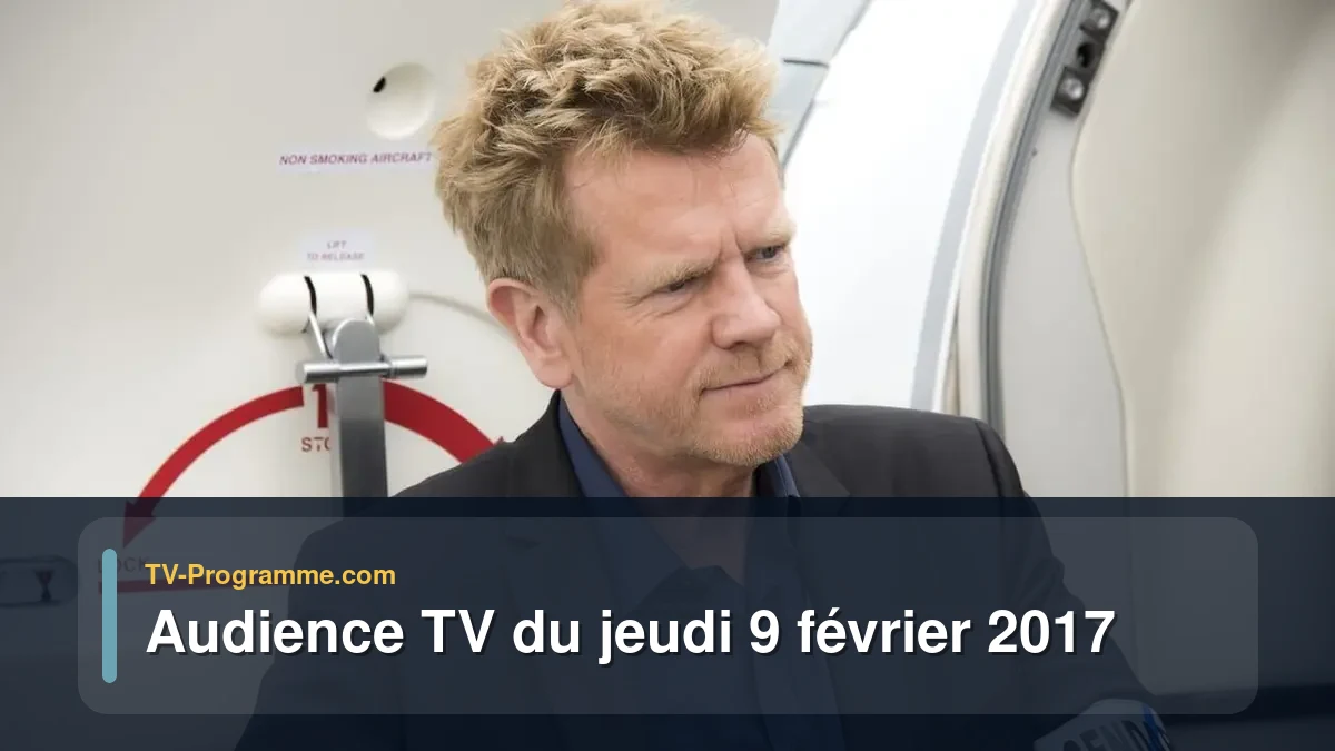 Audience TV du Jeudi 9 février 2017