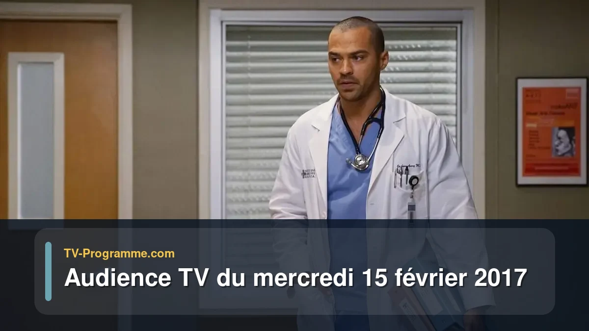 Audience TV du Mercredi 15 février 2017