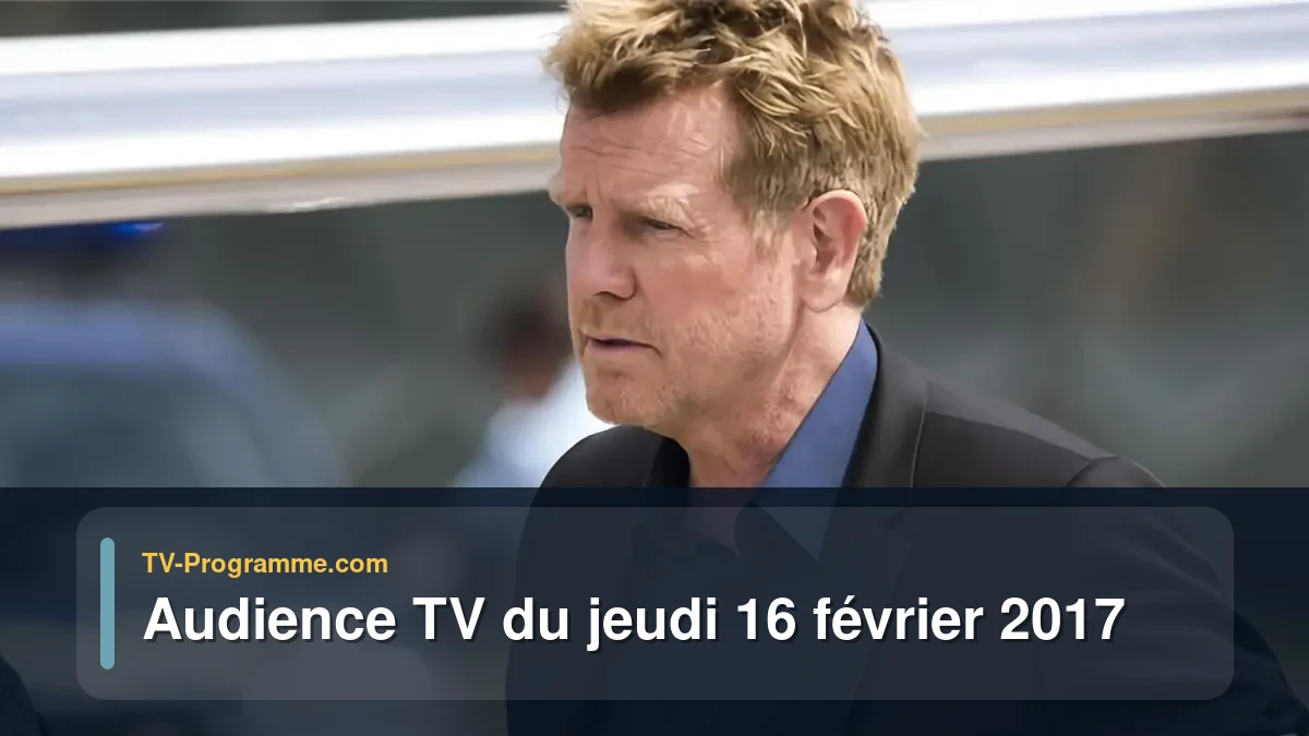 Audience TV du Jeudi 16 février 2017