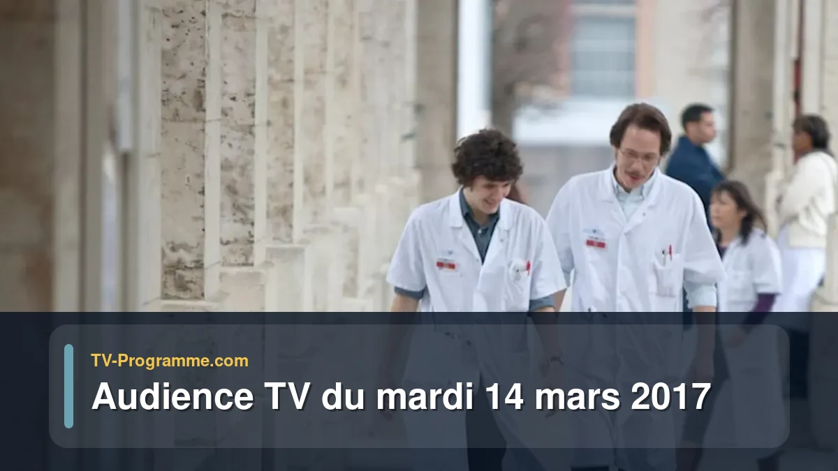 Audiences TV et audimat en prime time du Mardi 14 mars 2017