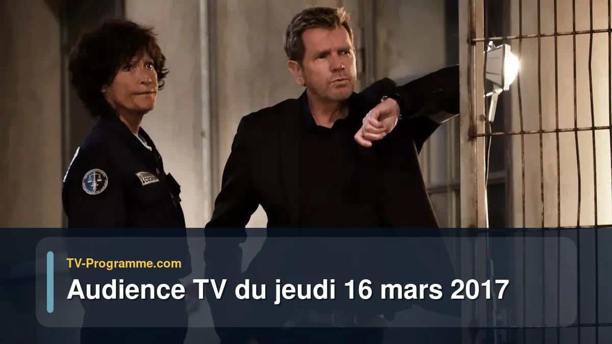 Audiences TV et audimat en prime time du Jeudi 16 mars 2017