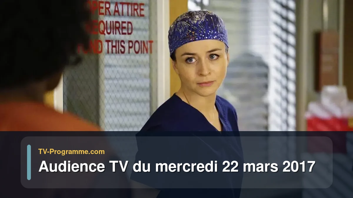 Audiences TV et audimat en prime time du Mercredi 22 mars 2017