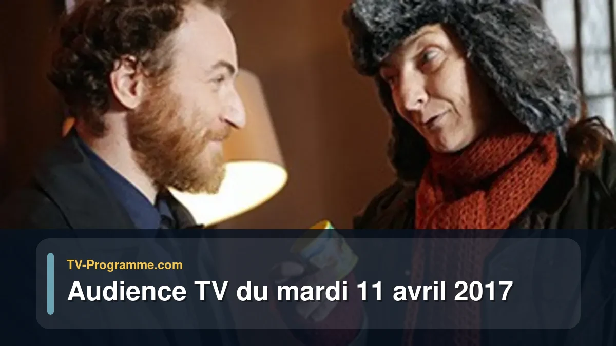 Audience TV du Mardi 11 avril 2017