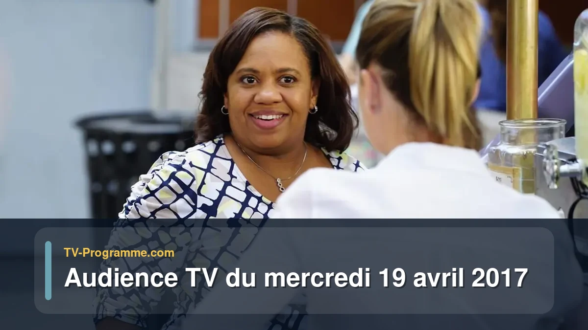 Audiences TV et audimat en prime time du Mercredi 19 avril 2017