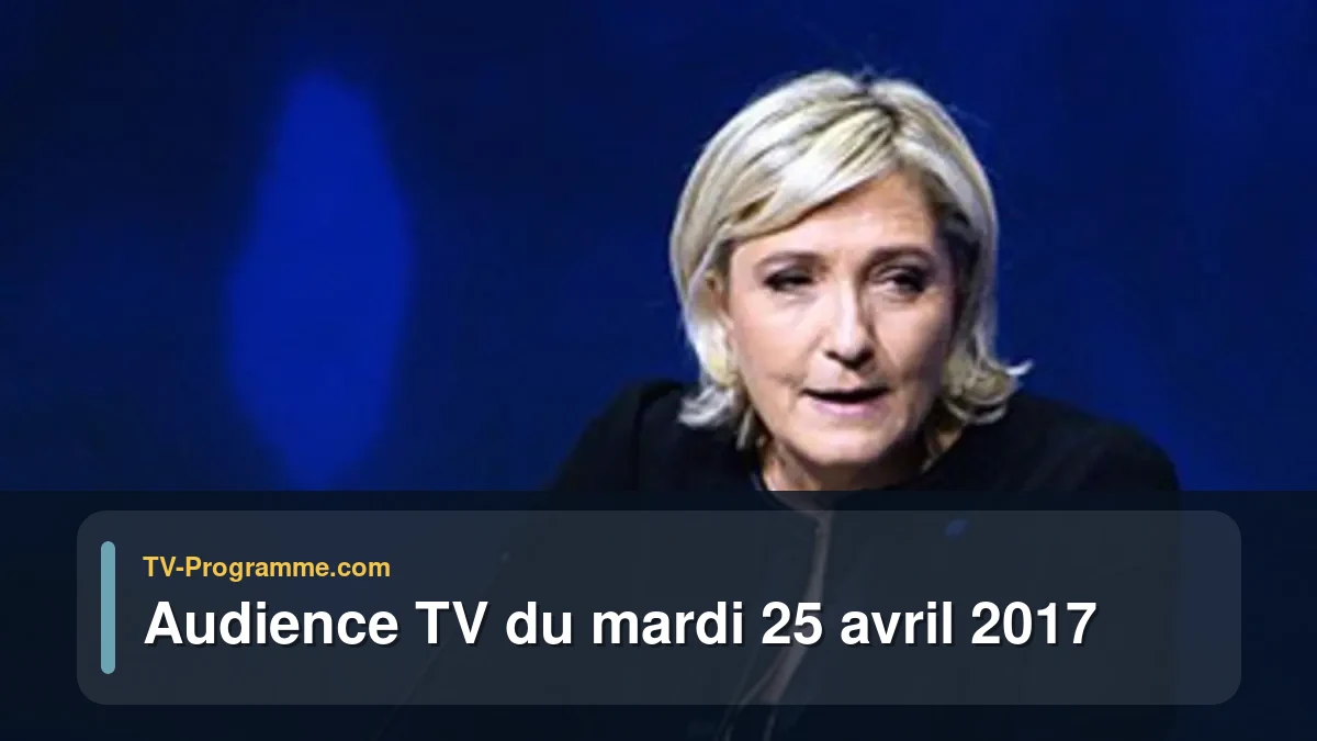 Audience TV du Mardi 25 avril 2017