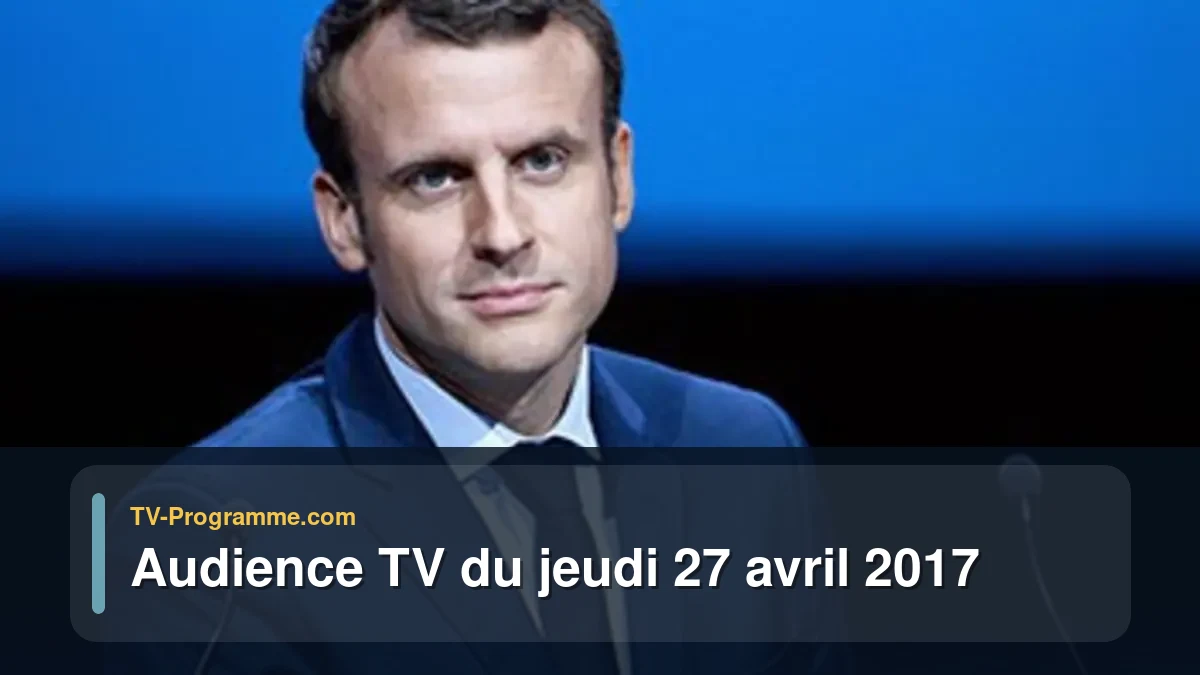 Audience TV du Jeudi 27 avril 2017