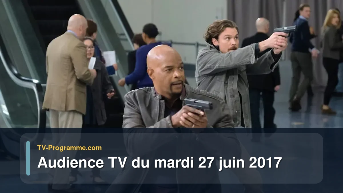 Audiences TV et audimat en prime time du Mardi 27 juin 2017