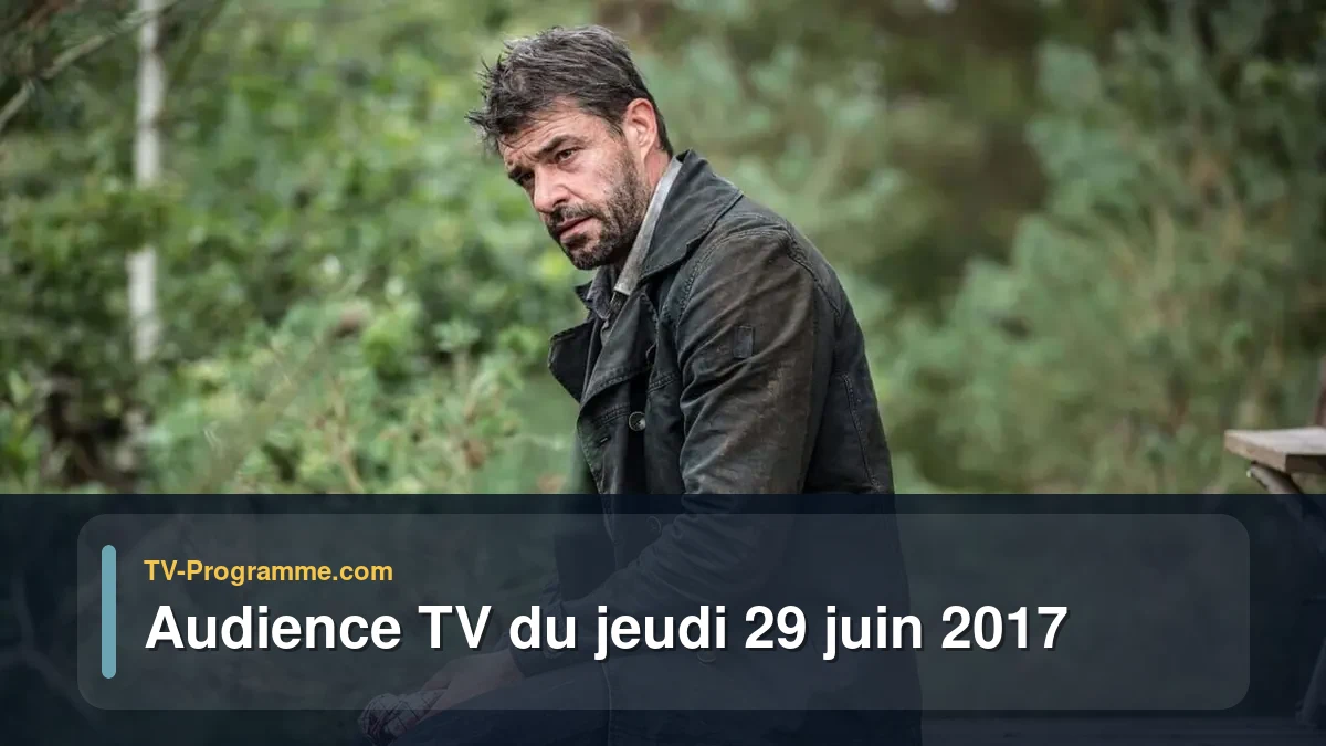 Audience TV du Jeudi 29 juin 2017