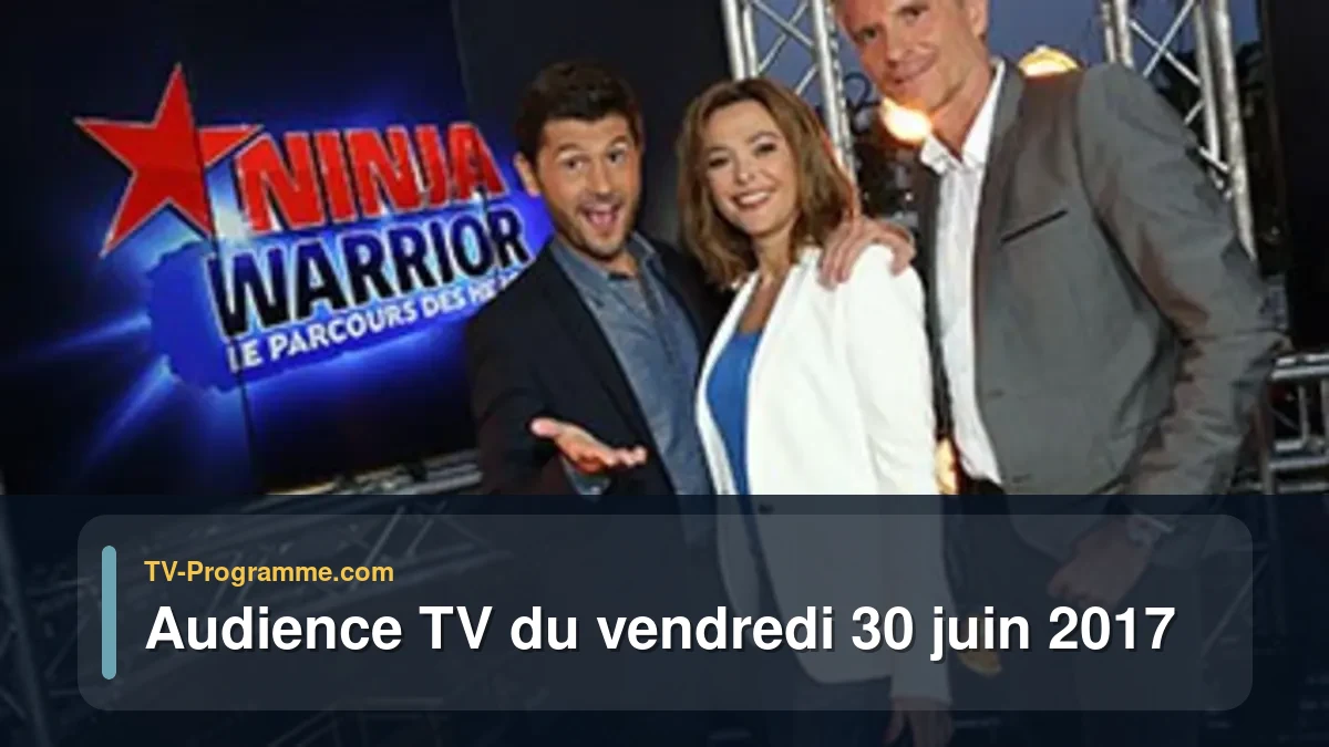 Audience TV du Vendredi 30 juin 2017