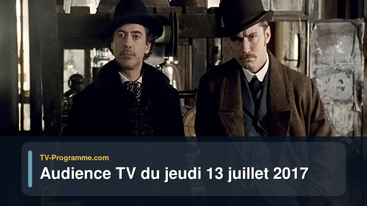 Audience TV du Jeudi 13 juillet 2017