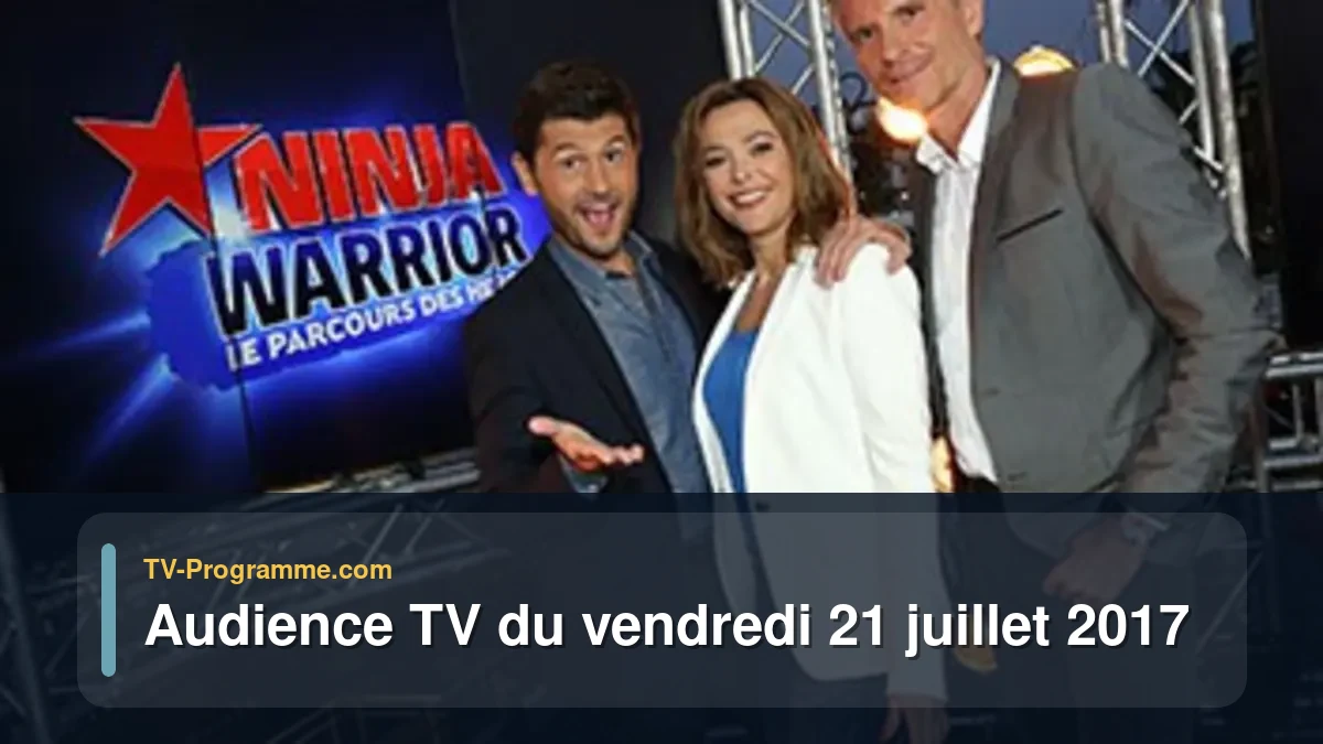 Audience TV du Vendredi 21 juillet 2017