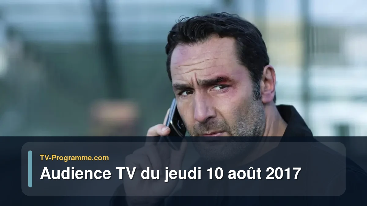 Audience TV du Jeudi 10 août 2017