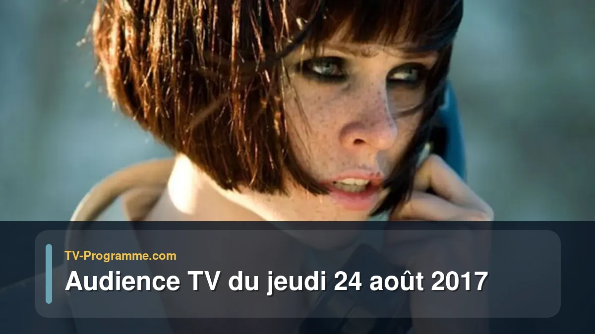 Audience TV du Jeudi 24 août 2017