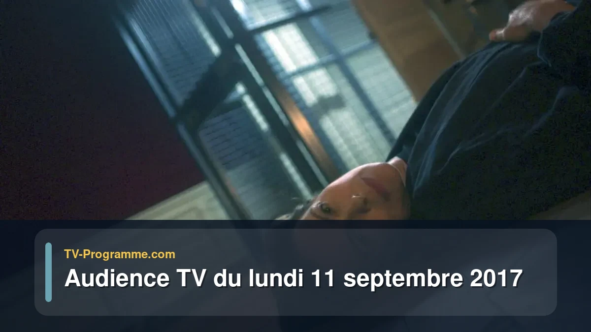 Audience TV du Lundi 11 septembre 2017