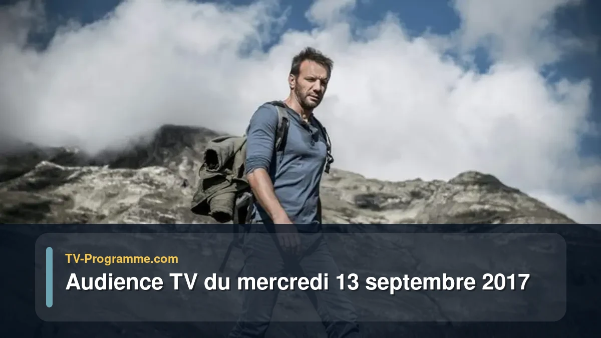 Audience TV du Mercredi 13 septembre 2017