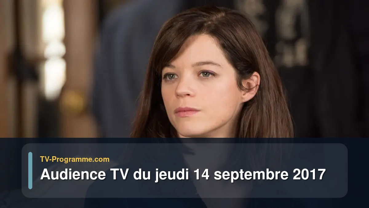 Audiences TV et audimat en prime time du Jeudi 14 septembre 2017
