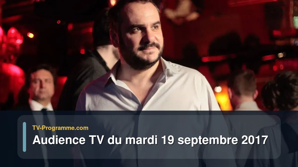 Audience TV du Mardi 19 septembre 2017