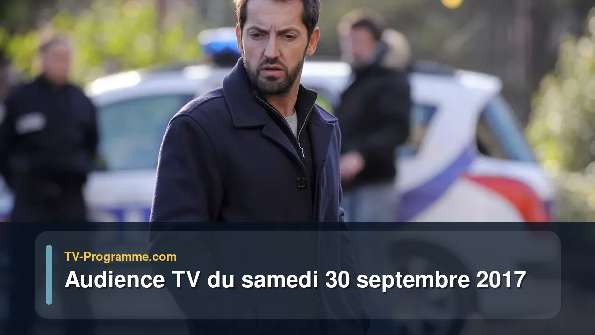 Audience TV du Samedi 30 septembre 2017