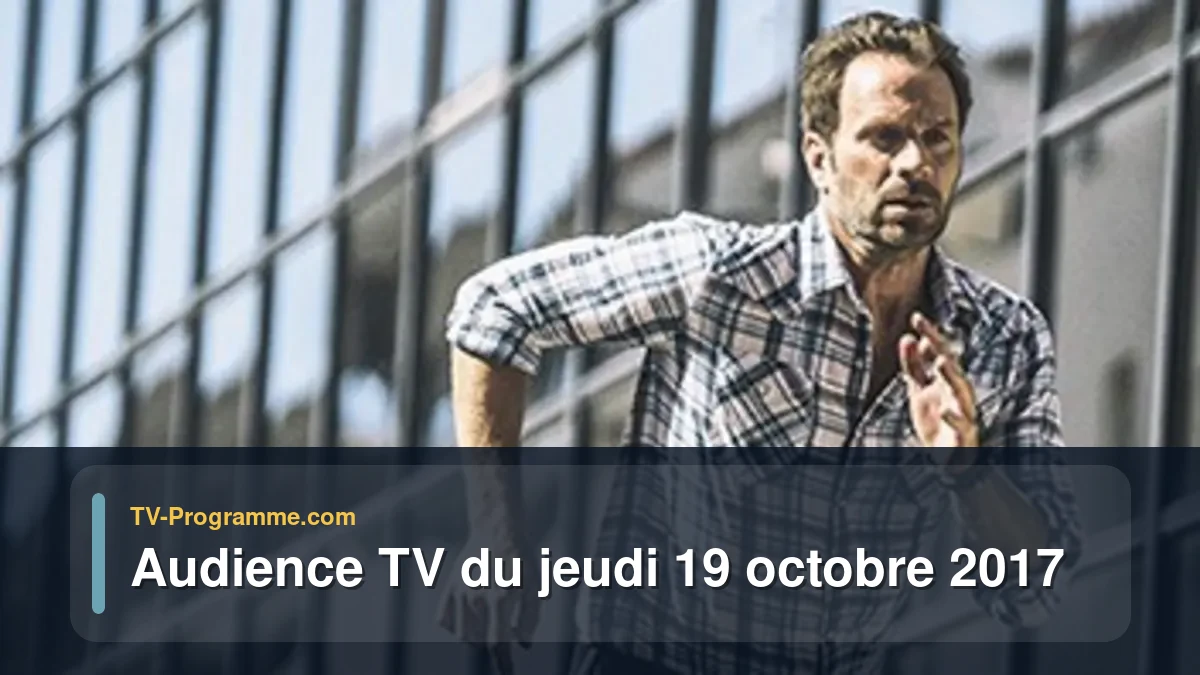 Audiences TV et audimat en prime time du Jeudi 19 octobre 2017