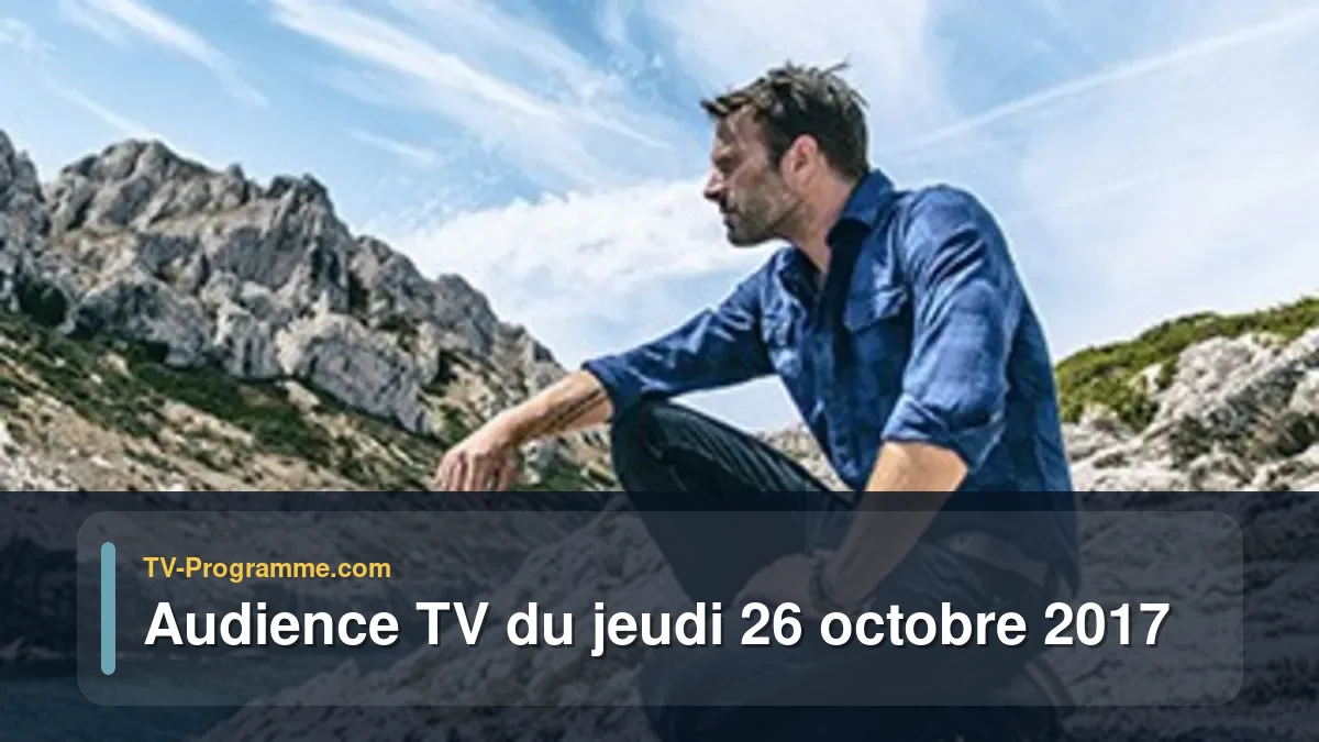 Audiences TV et audimat en prime time du Jeudi 26 octobre 2017