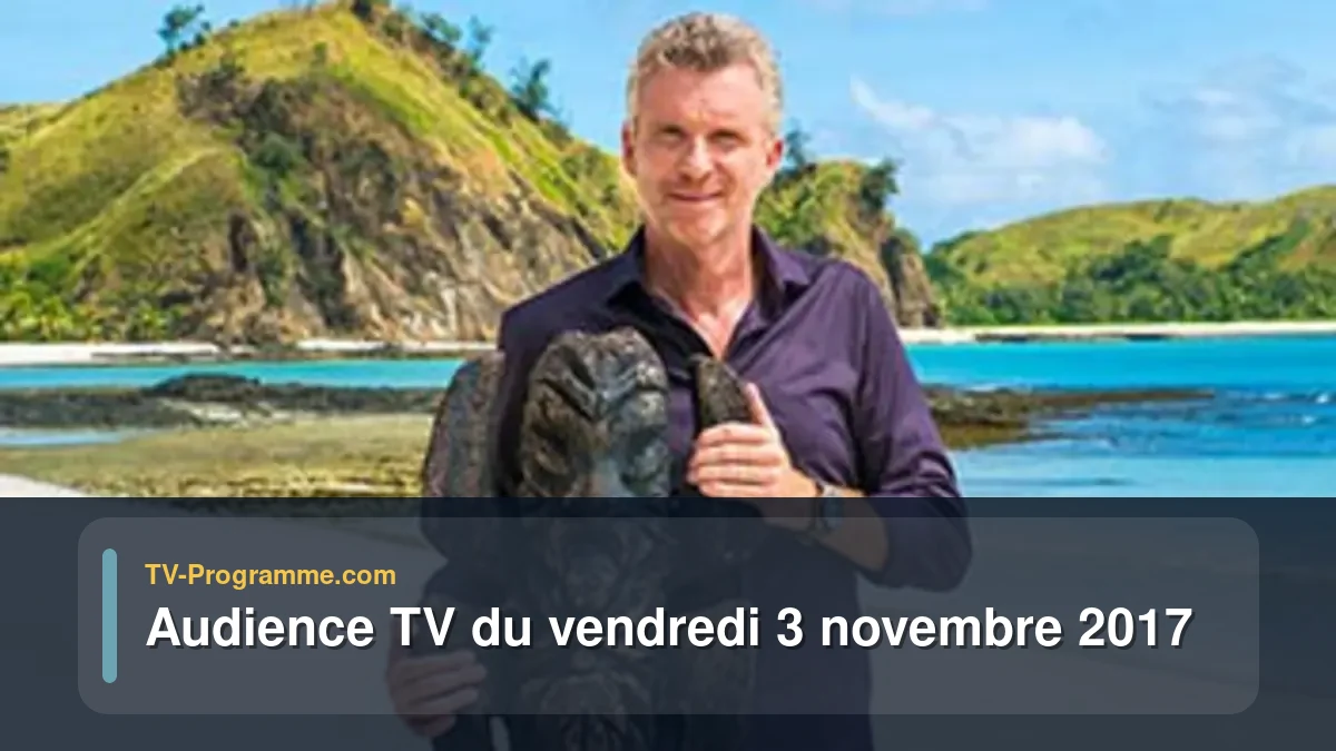 Audiences TV et audimat en prime time du Vendredi 3 novembre 2017